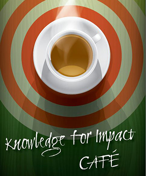Knowledge for Impact Cafe
